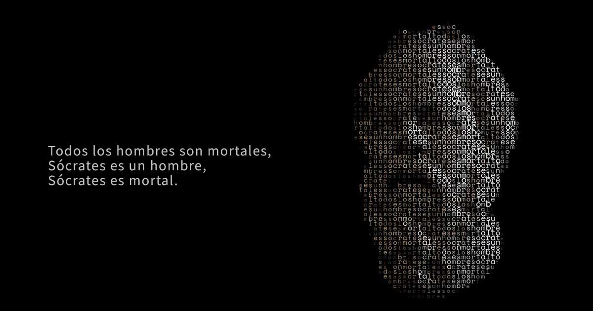Todos los hombres son mortales, Sócrates es un hombre, Sócrates es mortal.